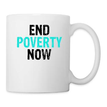 Social Justice End Poverty Now Anti Poverty - Mug - white - Right