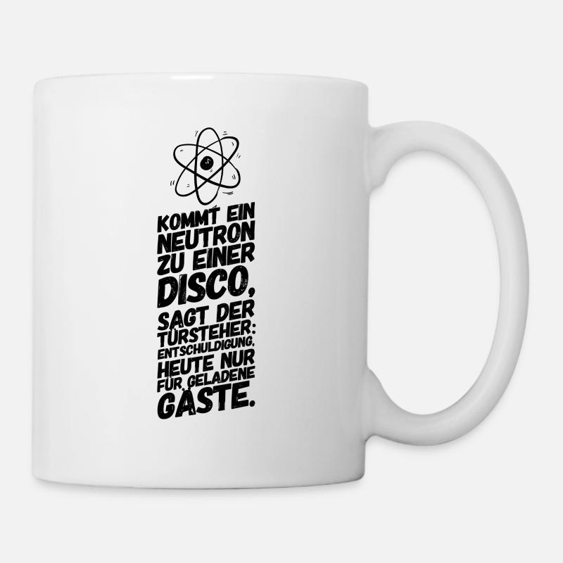 Physik Chemie Neutron Spruch - Tasse - Weiß