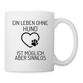 Ein Leben ohne Hund ist möglich - aber sinnlos - Tasse - Weiß - Rechts