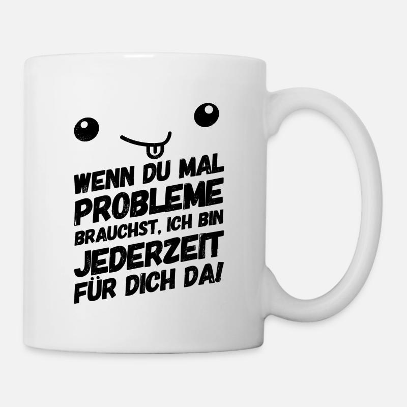 Lustige Sprüche Freundschaft Probleme - Tasse - Weiß