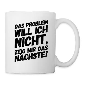 Lustige Sprüche Bürohumor Problem - Tasse - Weiß - Rechts