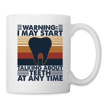 Warning I May Start Talking About Teeth At Any - Mug - white - Right