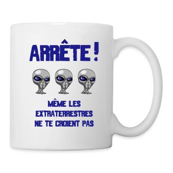 ARRETE! Même les extraterrestres ne te croient pas - Mug blanc - blanc - Droite