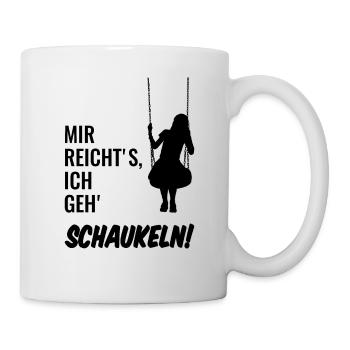 Mir reicht's, ich geh' schaukeln! - Tasse - Weiß - Rechts