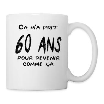 Ca m'a prit 60 ans pour devenir comme ça - Mug blanc - blanc - Droite