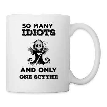 So many idiots and only one scythe funny saying - Mug - white - Right