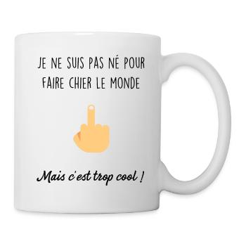 Je ne suis pas né pour faire chier le monde - Mug blanc - blanc - Droite