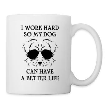 Ich arbeite hart, mein Hund besseres Leben - Tasse - Weiß - Rechts