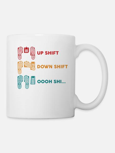 Up Shift Down Shift Oh Sh - Tasse - Weiß