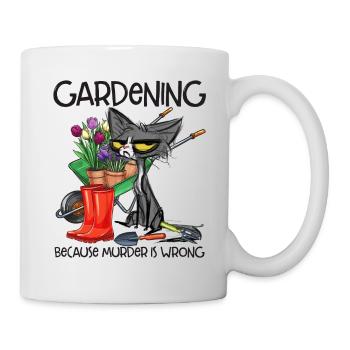 Gardening Because Murder Is Wrong Funny Sayings - Mug - white - Right