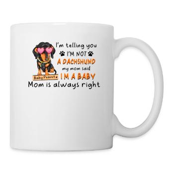 I'm Not A Dachshund I'm A Baby Mom Is Always Right - Tasse - Weiß - Rechts