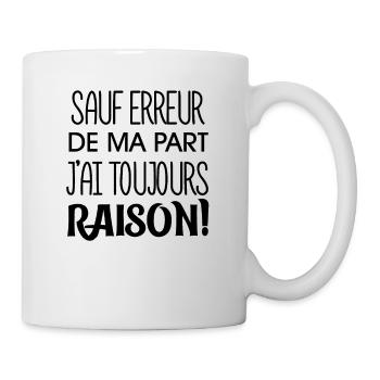 Sauf Erreur De Ma Part J'ai Toujours Raison, Petit - Mug blanc - blanc - Droite