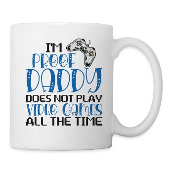 I'm Proof Daddy Does Not Play Video Games - Mug - white - Right