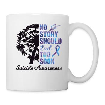 No Story Should End Too Soon Suicide Awareness - Mug - white - Right