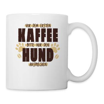 Vor dem ersten Kaffee bitte nur den hund anspreche - Tasse - Weiß - Rechts