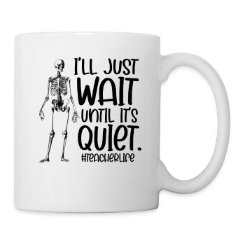 I’ll Just Wait Until It’s Quiet Teacher Life - Mug blanc - blanc - Droite