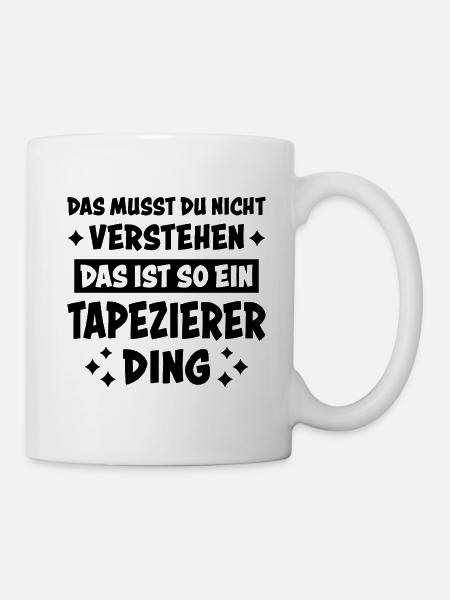 Tapezierer Lustiger Spruch Beruf Tapete Geschenk - Tasse - Weiß