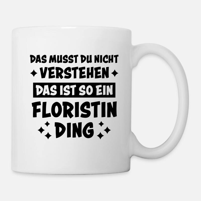 Floristin Beruf Lustige Spruch Floristik Geschenk - Tasse - Weiß