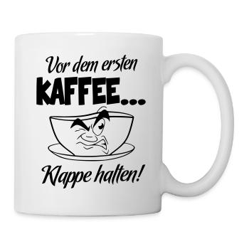 Sprüche Kaffee Klappe halten Ich brauche Kaffee - Tasse - Weiß - Rechts