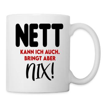 Nett Freundlich Bringt Nix Sprüche - Tasse - Weiß - Rechts