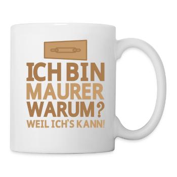 Ich bin Maurer Warum weil ich's kann - Tasse - Weiß - Rechts
