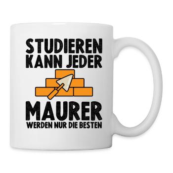 Studieren kann jeder Maurer werden nur die Besten - Tasse - Weiß - Rechts