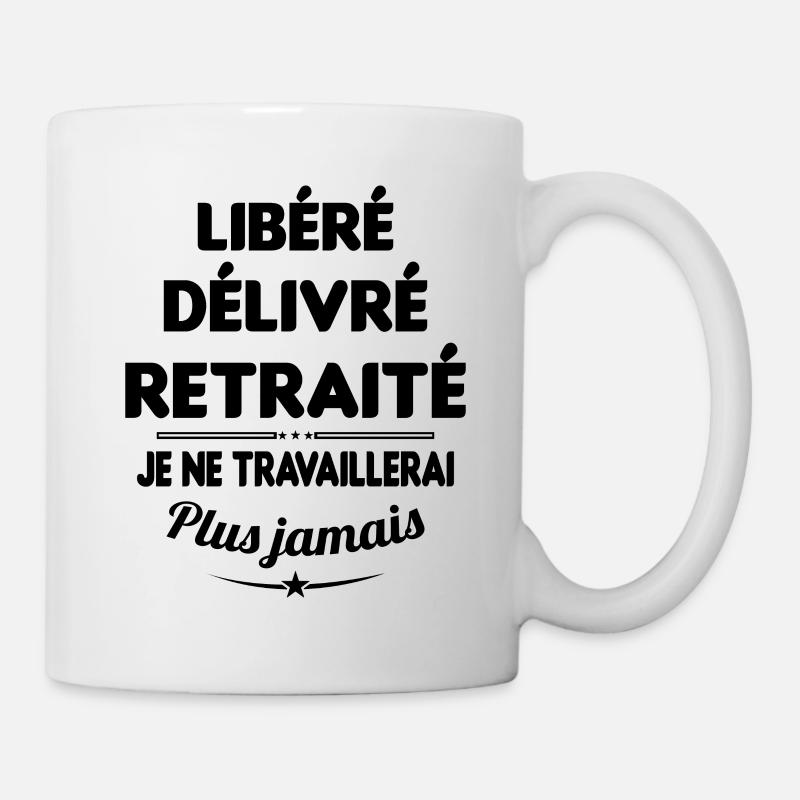Libéré Délivré Je Ne Travaillerai Plus Jamais - Mug blanc - blanc