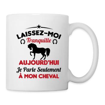 Aujourd'hui je parle seulement à mon cheval - Mug blanc - blanc - Droite