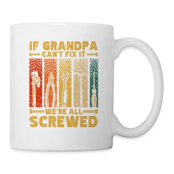 If Grandpa can't fix it, we're all - Mug - white - Right