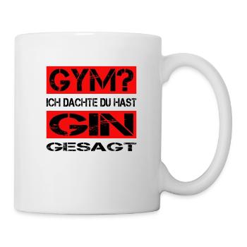 GYM? - Ich dachte du hast GIN gesagt - Fitness - Tasse - Weiß - Rechts
