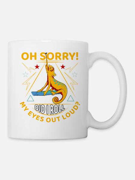 Oh sorry Did I roll my eyes out loud? - Tasse - Weiß