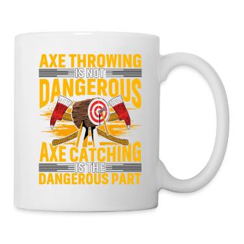 Axe Throwing is not dangerous Axe catching is the - Tasse - Weiß - Rechts