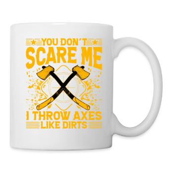 You don't scare me I throw Axes like Dirts - Tasse - Weiß - Rechts