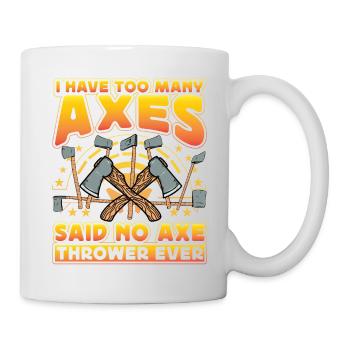 I have too many Axes said no Axe Thrower ever - Tasse - Weiß - Rechts