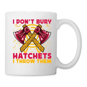 I don't bury hatches I throw them - Tasse - Weiß - Rechts