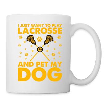 I just want to play Lacrosse and pet my Dog - Tasse - Weiß - Rechts