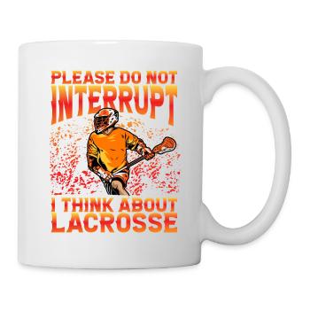 Please do not interrupt I think about Lacrosse - Tasse - Weiß - Rechts