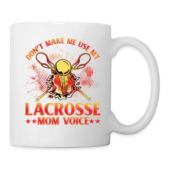 Don't make me use my Lacrosse Mom Voice - Mug - white - Right