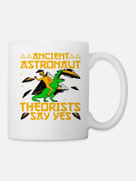 Ancient Astronaut Theorists say yes - Tasse - Weiß