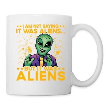 I am not saying it was Aliens but it was Aliens - Tasse - Weiß - Rechts