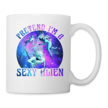 Pretend I'm a sexy Alien - Tasse - Weiß - Rechts