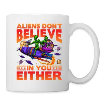 Aliens don't believe in you either - Tasse - Weiß - Rechts