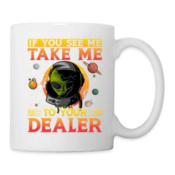 If you see me take me to your Dealer - Mug - white - Right