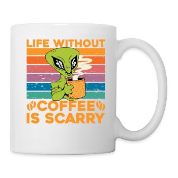 Life without Coffee is scarry - Tasse - Weiß - Rechts