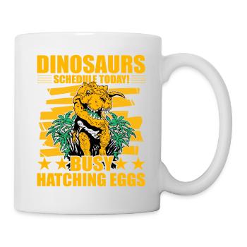 Dinosaurs schedule today busy hatching eggs - Mug - white - Right