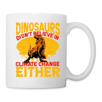 Dinosaurs didn't believe in climate change either - Mug - white - Right