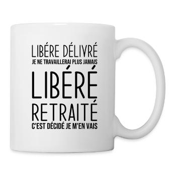 Libéré retraité je ne travaillerais plus jamais - Mug blanc - blanc - Droite