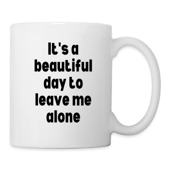 It's a beautiful day to leave me alone - Mug - white - Right