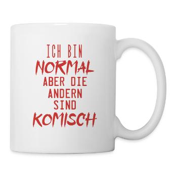ich bin normal aber die andern sind komisch !! - Tasse - Weiß - Rechts