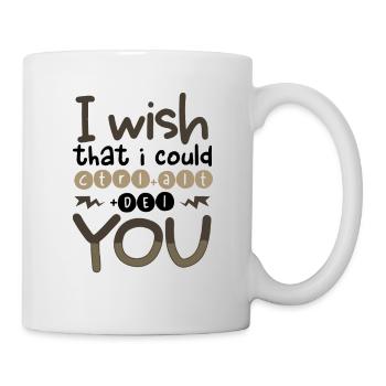 Sarkastische Wünsche, ich könnte CTRL ALT DEL YOU Sarkasmus - Tasse - Weiß - Rechts